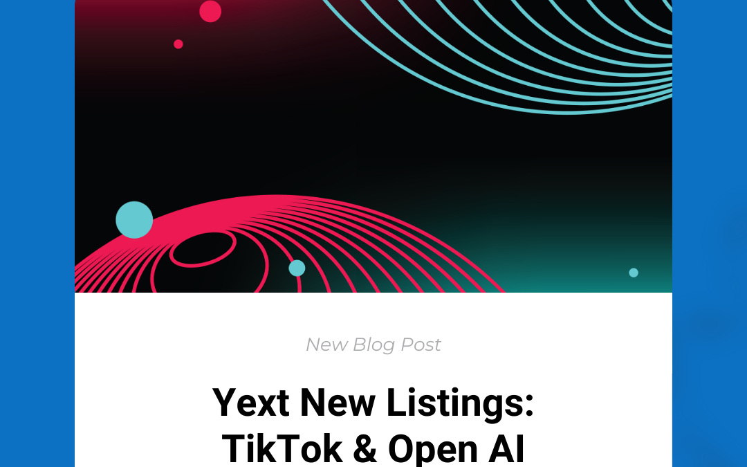 Yext’s New Listings: TikTok & Open AI